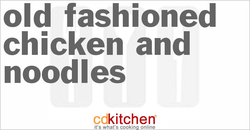 Old-Fashioned Chicken And Noodles - CDKitchen.com