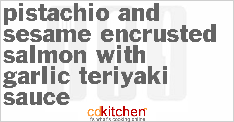 Pistachio and Sesame Encrusted Salmon with Garlic-Teriyaki Sauce - CDKitchen.com
