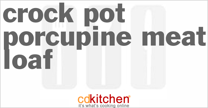 Porcupine Meat Loaf - CDKitchen.com