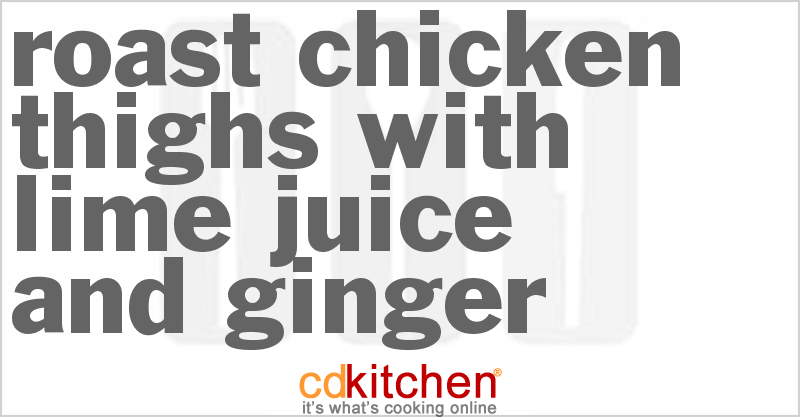 Roast Chicken Thighs With Lime Juice And Ginger - CDKitchen.com