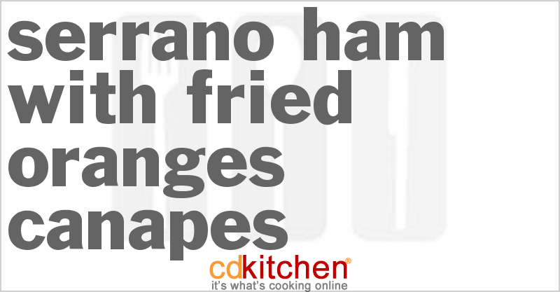 Serrano Ham With Fried Oranges Canapes - CDKitchen.com