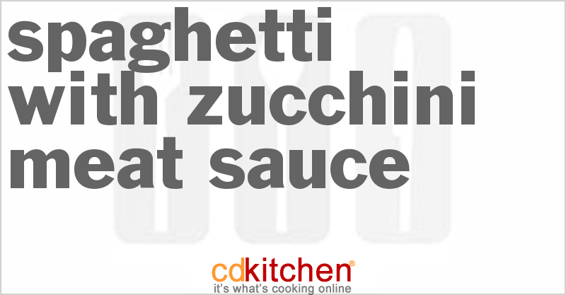 Spaghetti With Zucchini Meat Sauce - CDKitchen.com