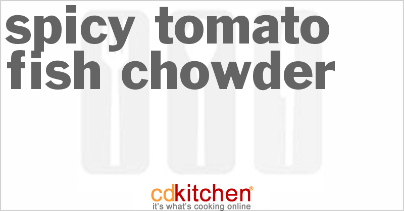 Spicy Tomato Fish Chowder - CDKitchen.com