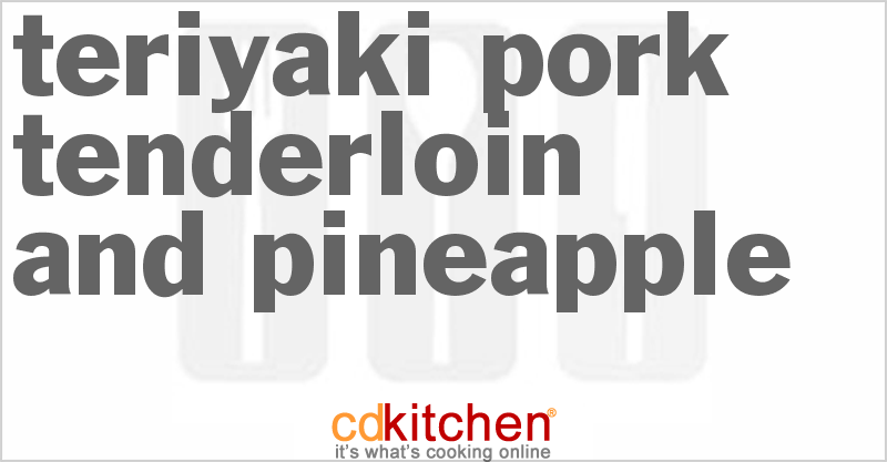 Teriyaki Pork Tenderloin and Pineapple - CDKitchen.com
