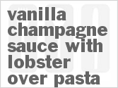 recipe for vanilla champagne sauce with lobster over pasta