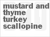 Mustard and Thyme Turkey Scallopine