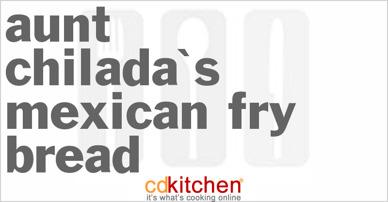 Aunt Chilada's Mexican Fry Bread - CDKitchen.com