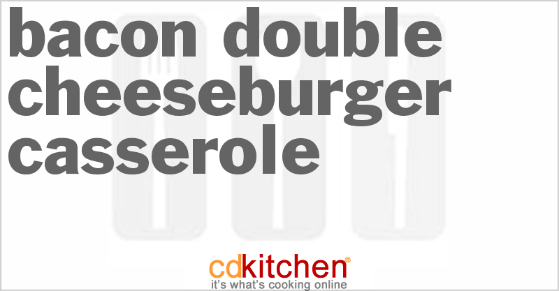 Bacon Double Cheeseburger Casserole - CDKitchen.com