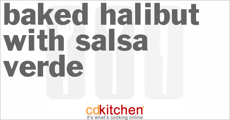 Baked Halibut With Salsa Verde - CDKitchen.com