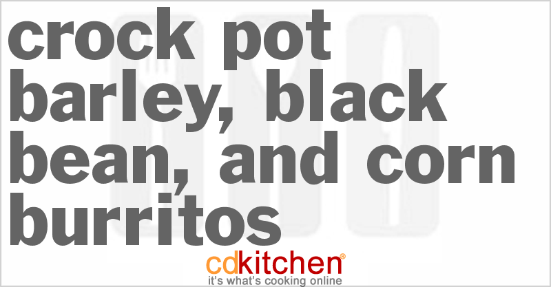 Barley, Black Bean, and Corn Burritos - CDKitchen.com