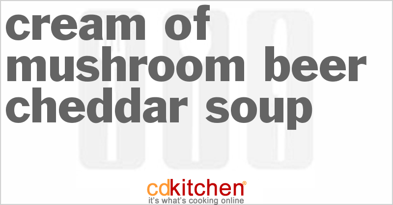 Cream Of Mushroom Beer Cheddar Soup - CDKitchen.com