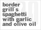 recipe for border grill's spaghetti with garlic and olive oil