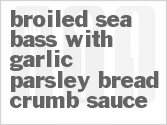 recipe for broiled sea bass with garlic-parsley bread crumb sauce