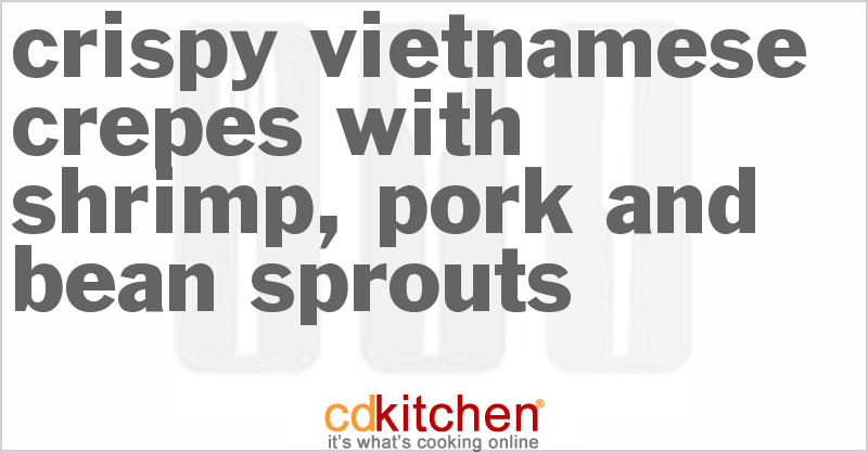 Crispy Vietnamese Crepes With Shrimp, Pork And Bean Sprouts - CDKitchen.com