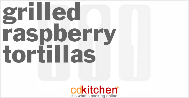 Grilled Raspberry Tortillas - CDKitchen.com