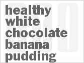 recipe for healthy white chocolate banana pudding
