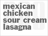 recipe for mexican chicken-sour cream lasagna