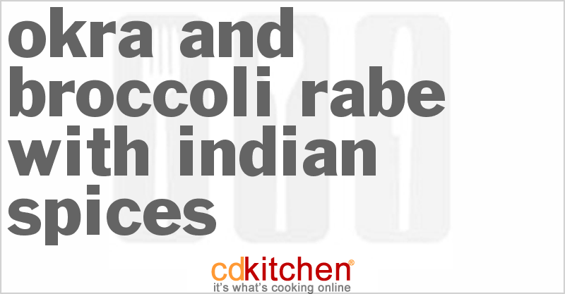 Okra and Broccoli Rabe with Indian Spices - CDKitchen.com