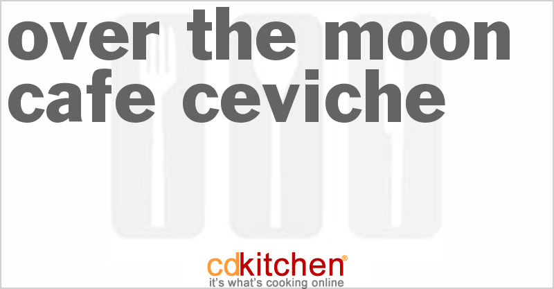 Over the Moon Cafe Ceviche - CDKitchen.com