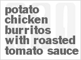 recipe for potato-chicken burritos with roasted tomato sauce