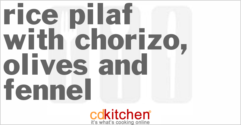 Rice Pilaf With Chorizo, Olives And Fennel - CDKitchen.com