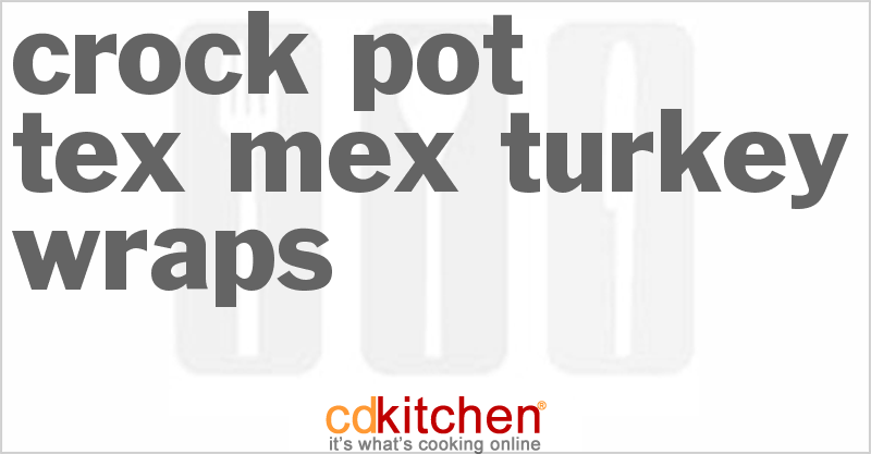 Tex-Mex Turkey Wraps - CDKitchen.com