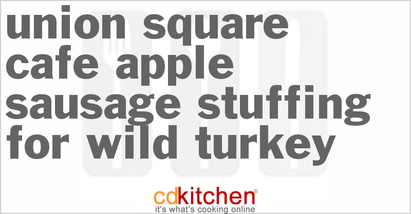 Union Square Cafe Apple Sausage Stuffing for Wild Turkey - CDKitchen.com
