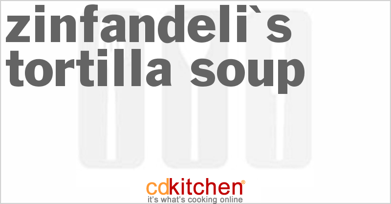 Zinfandeli's Tortilla Soup - CDKitchen.com