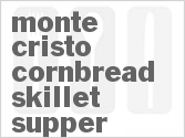 Monte Cristo Cornbread Skillet Supper