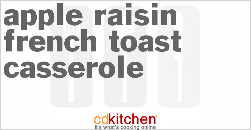 Apple-Raisin French Toast Casserole - CDKitchen.com