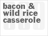 recipe for bacon & wild rice casserole