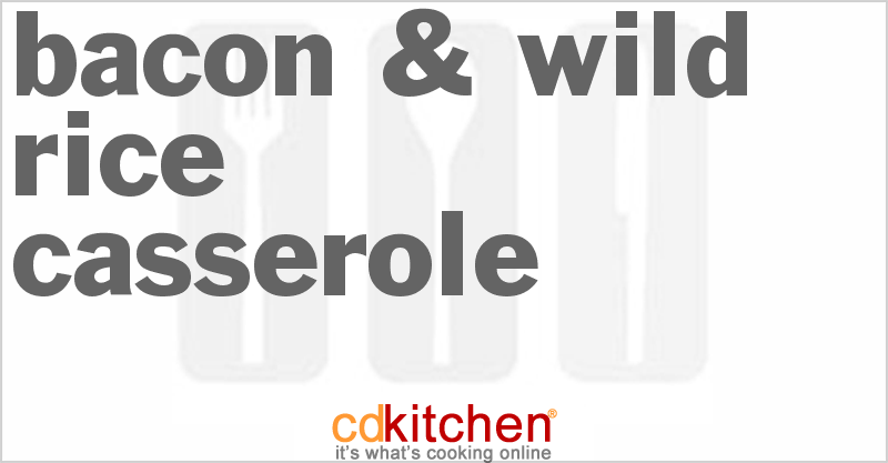 Bacon & Wild Rice Casserole - CDKitchen.com