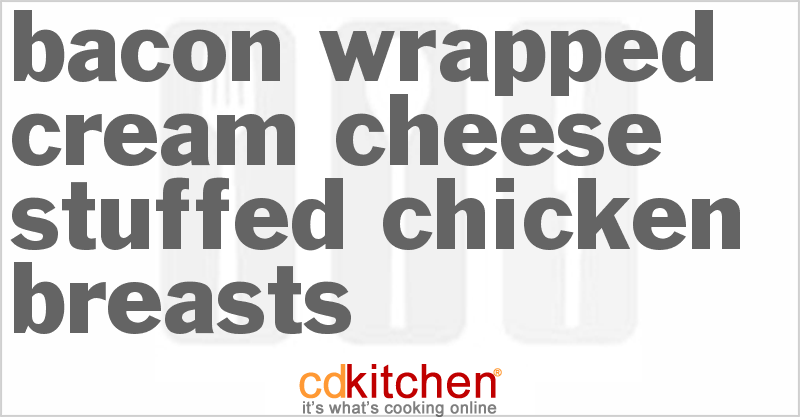 Bacon-Wrapped Cream Cheese Stuffed Chicken Breasts - CDKitchen.com