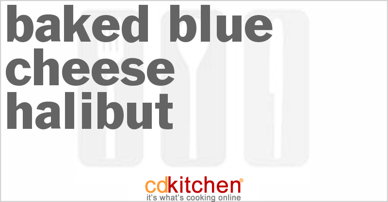 Baked Blue Cheese Halibut - CDKitchen.com