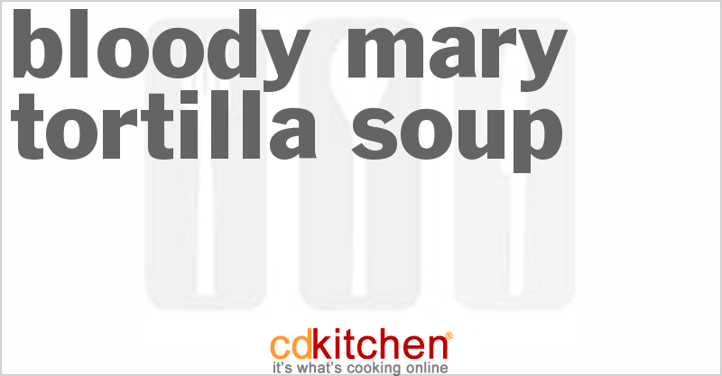 Bloody Mary Tortilla Soup - CDKitchen.com