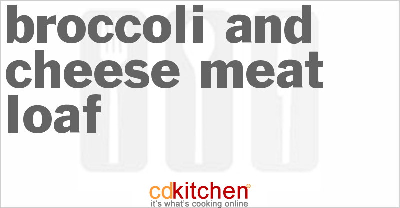 Broccoli And Cheese Meat Loaf - CDKitchen.com
