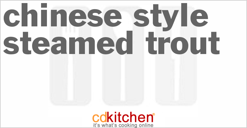 Chinese-Style Steamed Trout - CDKitchen.com