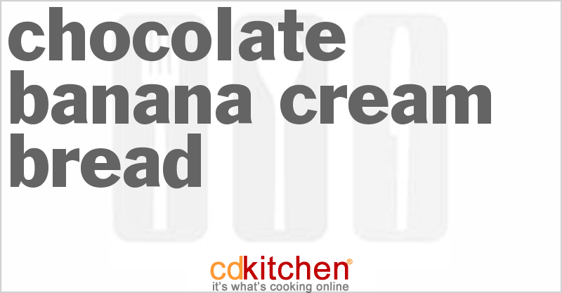 Chocolate Banana Cream Bread - CDKitchen.com