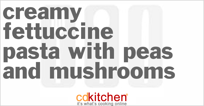 Creamy Fettuccine Pasta With Peas And Mushrooms - CDKitchen.com