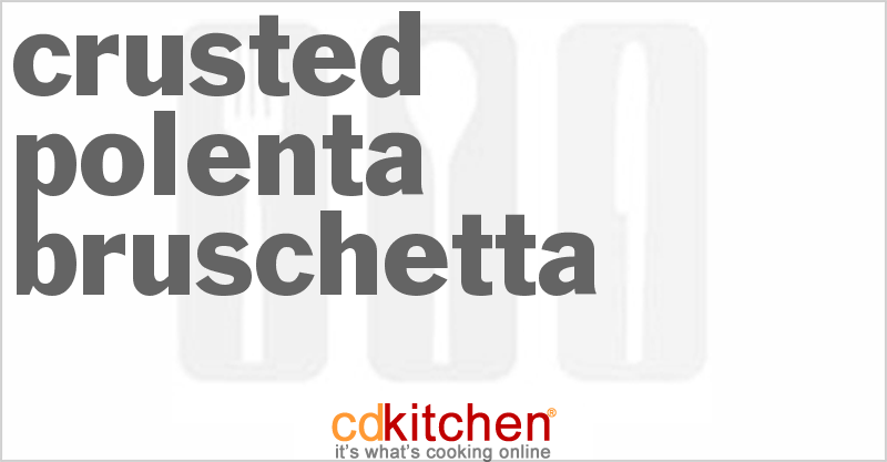 Crusted Polenta Bruschetta - CDKitchen.com