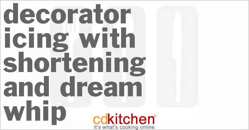 Decorator Icing With Shortening And Dream Whip - CDKitchen.com