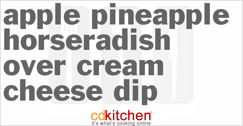 Apple-Pineapple Horseradish Over Cream Cheese Dip - CDKitchen.com