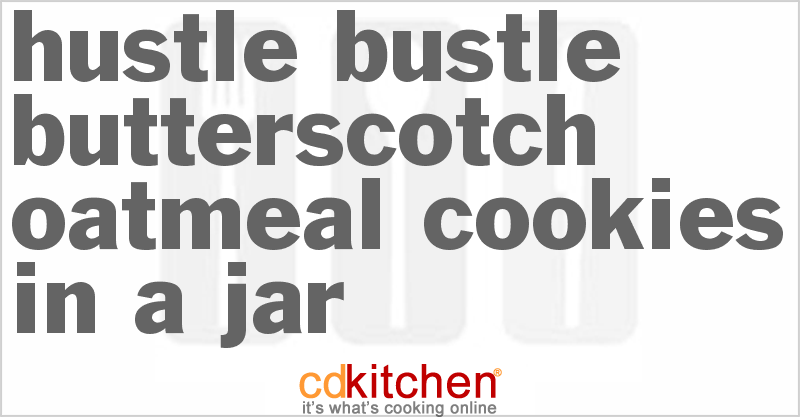 Hustle-Bustle Butterscotch Oatmeal Cookies In A Jar - CDKitchen.com