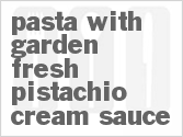 recipe for pasta with garden fresh pistachio cream sauce
