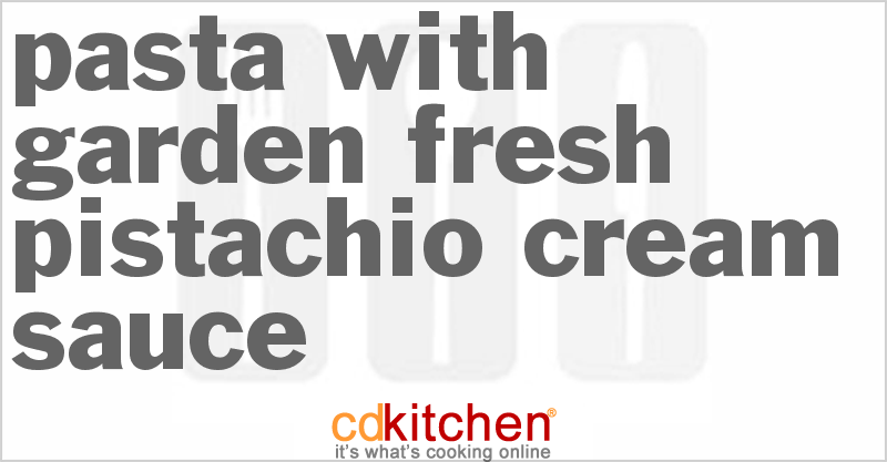 Pasta With Garden Fresh Pistachio Cream Sauce - CDKitchen.com