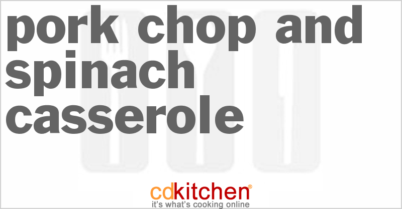 Pork Chop And Spinach Casserole - CDKitchen.com