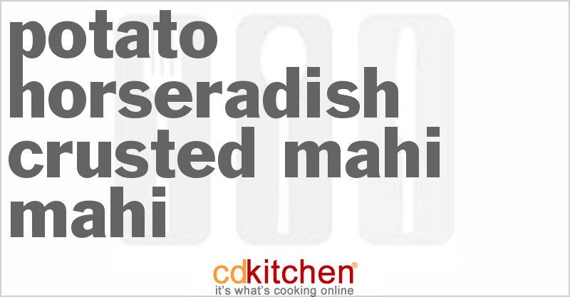Potato Horseradish Crusted Mahi-Mahi - CDKitchen.com