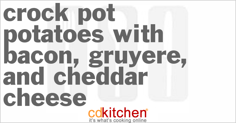 Potatoes With Bacon, Gruyere, And Cheddar Cheese - CDKitchen.com