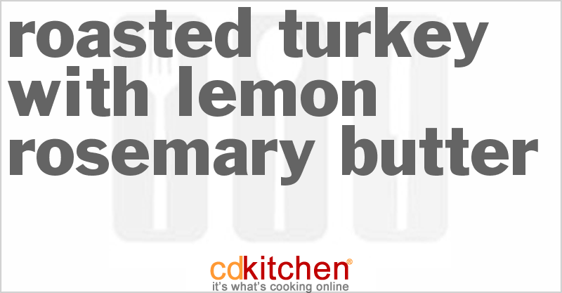 Roasted Turkey With Lemon Rosemary Butter - CDKitchen.com