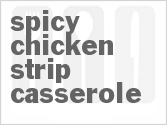 recipe for spicy chicken strip casserole
